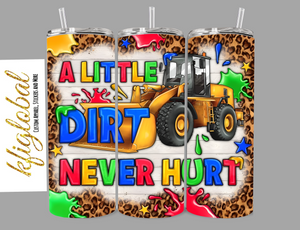 A little Dirt Never Hurt - 20oz Tumbler