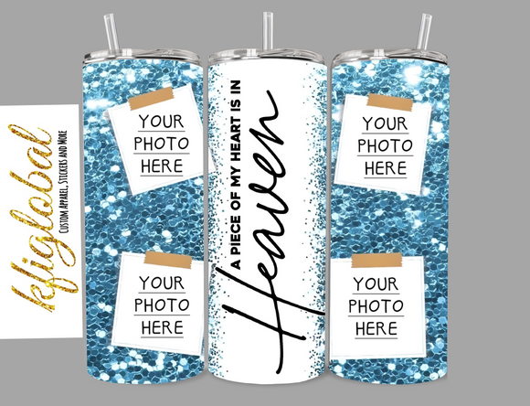 A piece of my heart is in heaven - 20oz Tumbler - Add photos