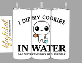 I dip my cookies in water - 20oz Tumbler