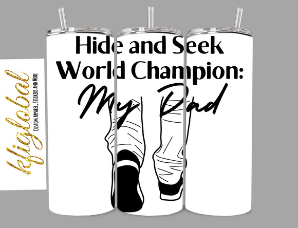 Hide and seek champion: My Dad - 20oz Tumbler