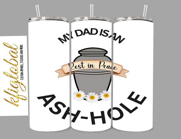 My Dad is an Ash-hole - 20oz Tumbler