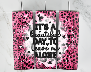 It's a beautiful day to leave me alone - Pink and black Leopard print - 20oz Tumbler