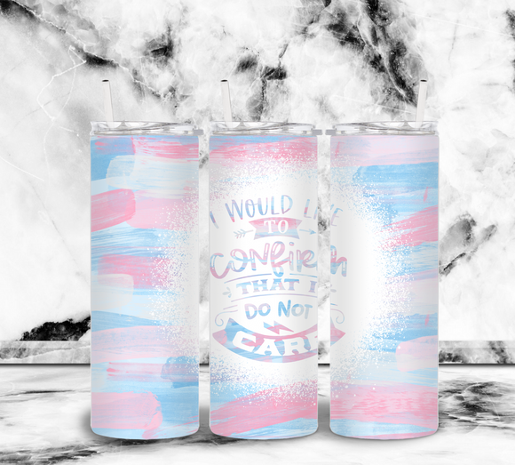 I would like to confirm that I do not care - Pink and Blue - 20oz Tumbler