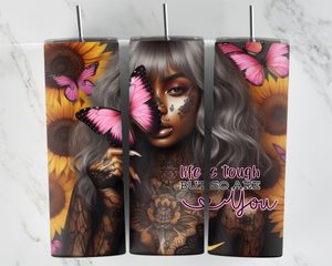 Life is tough, But so are you - Girl with Pink Butterflies and Sunflowers - 20oz Tumbler