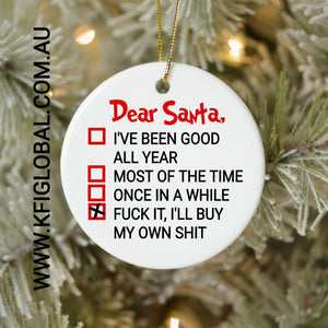 Dear Santa, Fuck I'll buy my own shit Ceramic Ornament - (bauble)