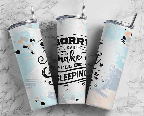 Sorry I can't make it, I'll be sleeping - 20oz Tumbler