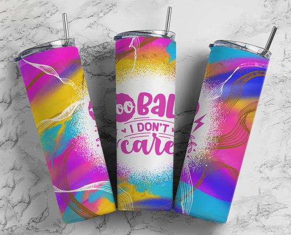 Too bad I don't care - Rainbow - 20oz Tumbler