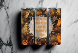 Trick or Treat, Smell my feet, Give me something good to eat - Halloween inspired - 20oz Tumbler