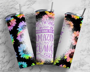 Yes I'm Single and you have to be amazing to change that - 20oz Tumbler