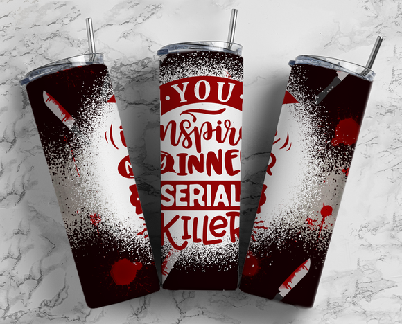 You inspire my inner Serial Killer - Blood and Knives - 20oz Tumbler