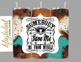 Somebody Save me, me from Myself - Design 4 - 20oz Tumbler