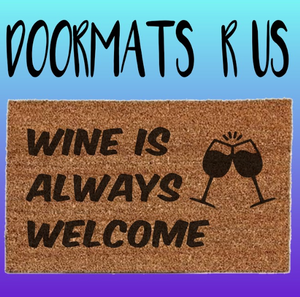 Wine is always welcome Doormat - Doormats R Us