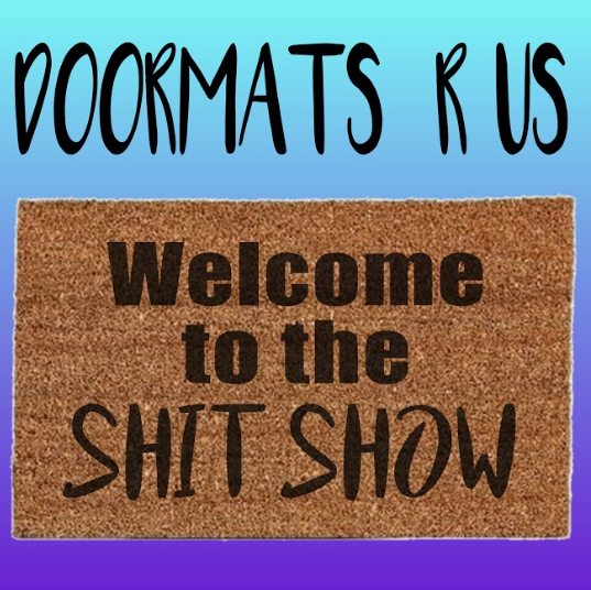 Welcome to the shit show Doormat - Doormats R Us