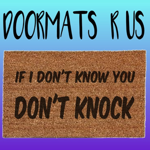 If I don't know you don't knock Doormat - Doormats R Us