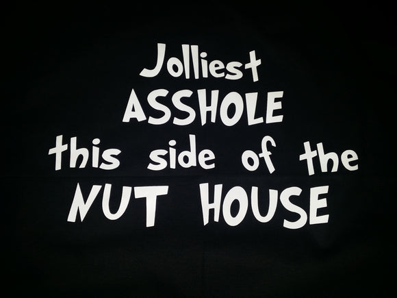 Jolliest asshole this side of the nut house Design