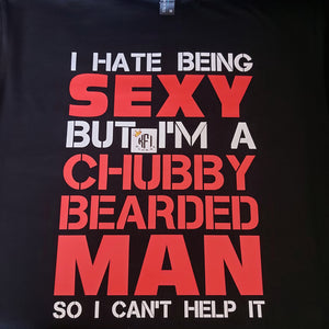 I hate being sexy but I'm a chubby bearded man so I can't help it Design
