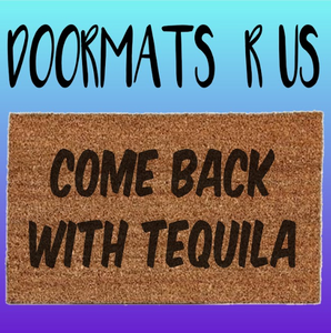 Come back with tequila Doormat - Doormats R Us