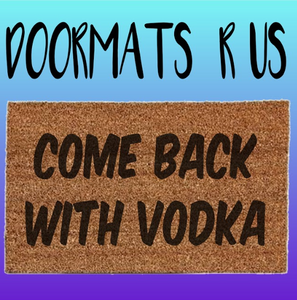Come back with vodka Doormat - Doormats R Us