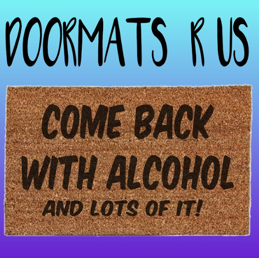 Come back with alcohol Doormat - Doormats R Us