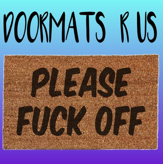 Please fuck off Doormat - Doormats R Us