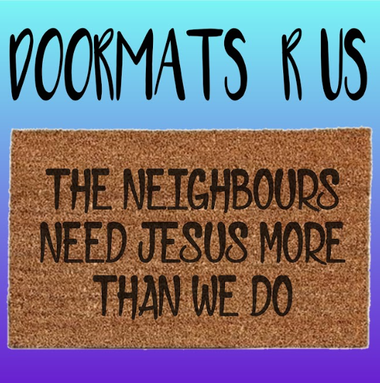 The neighbours need jesus more than we do Doormat - Doormats R Us
