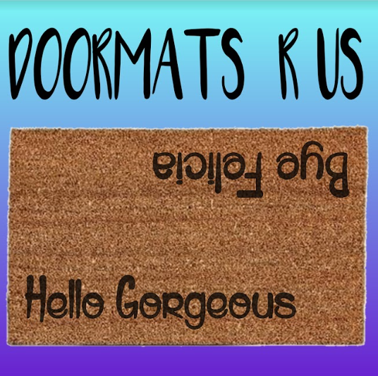 Hello Gorgeous Bye Felicia Doormat - Doormats R Us