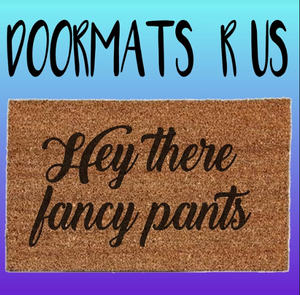 Hey there fancy pants Doormat - Doormats R Us