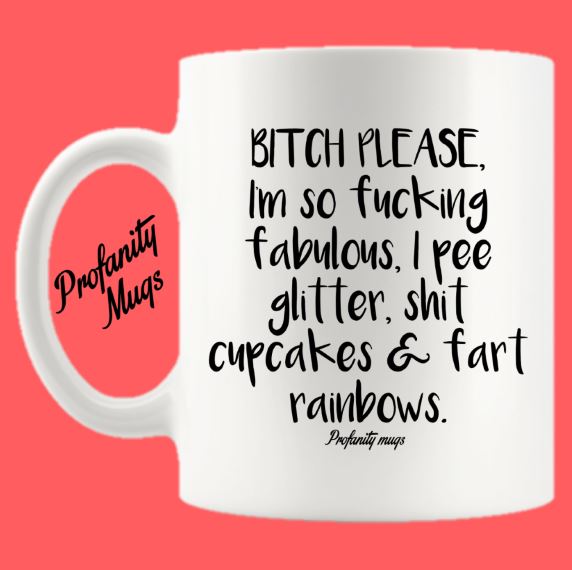 Bitch Please, I'm so fucking Fabulous Mug Design - Profanity Mugs