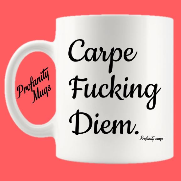 Carpe Fucking Diem Mug Design - Profanity Mugs