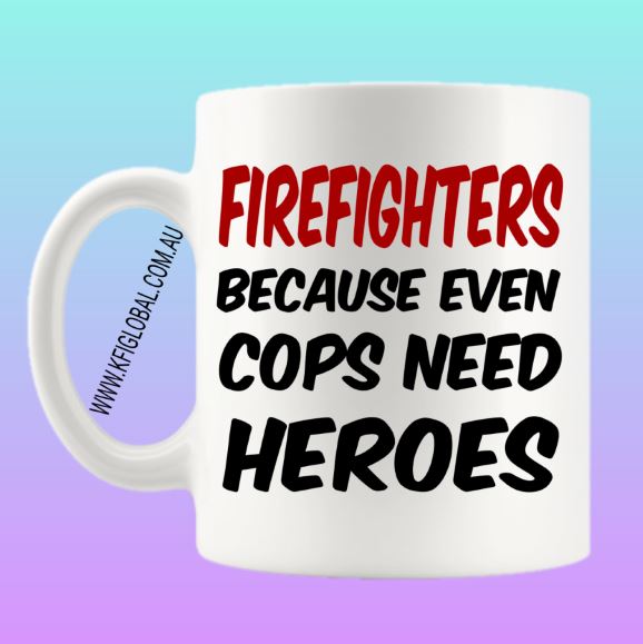 Firefighters because even cops need heroes Mug Design