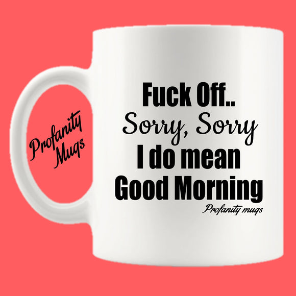 Fuck Off. Sorry, Sorry Mug Design - Profanity Mugs