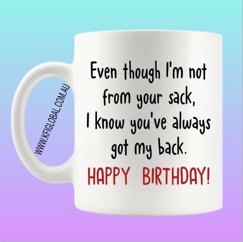 Even though I'm not from your sack Mug Design - stepdad - Happy Birthday