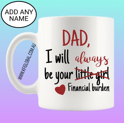Dad, I will always be your financial burden Mug Design
