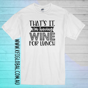 That's it I'm having wine for lunch Design