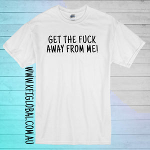 Get the fuck away from me Design