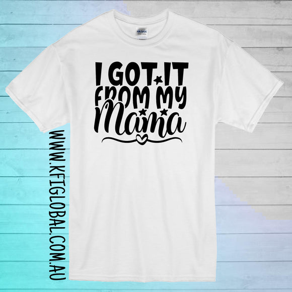 I got it from my mama design - All ages