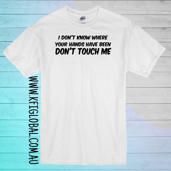 I don't know where your hands have been don't touch me design - All ages