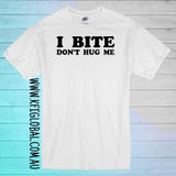 I bite don't hug me design - All ages