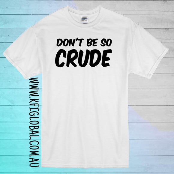 Don't be so crude Design
