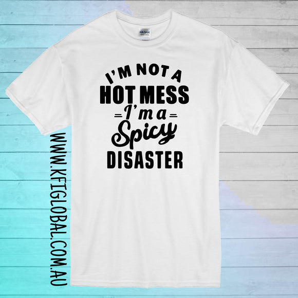 I'm not a hot mess I'm a spicy disaster Design