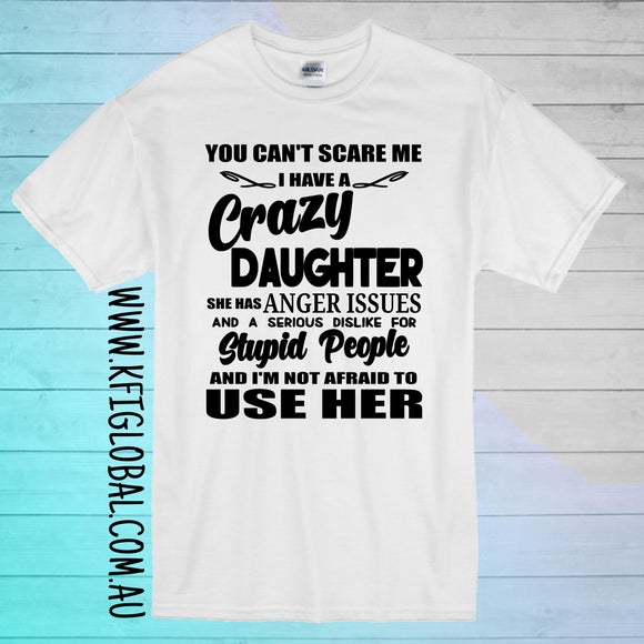 You can't scare me, I have a crazy daughter Design