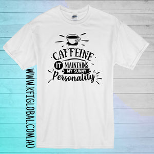 Caffine it maintains my sunny personality Design