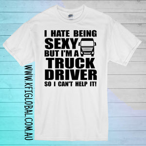 I hate being sexy but I'm a truck driver so I can't help it Design