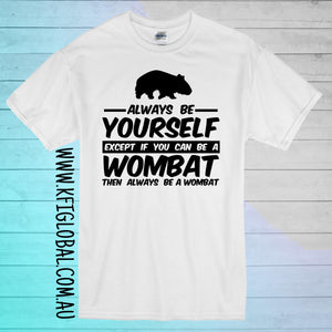 Always be yourself except if you can be a wombat design - All ages
