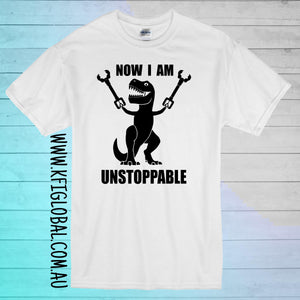 Now I am unstoppable design - All ages - t-rex dinosaur
