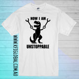 Now I am unstoppable design - All ages - t-rex dinosaur