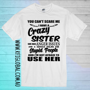 You can't scare me, I have a crazy sister Design