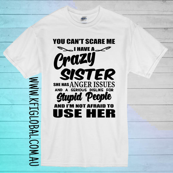 You can't scare me, I have a crazy sister Design