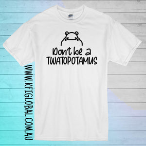 Don't be a twatopotamus Design