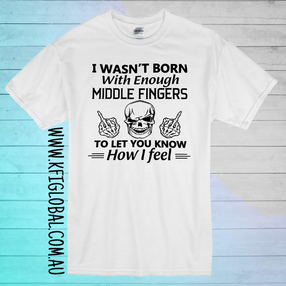 I wasn't born with enough middle fingers Design